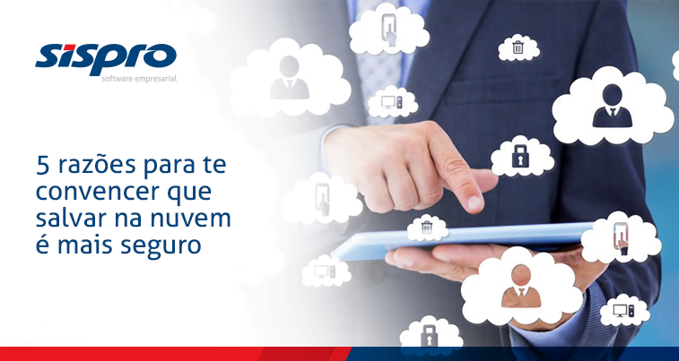 5 razões para te convencer que salvar na nuvem é mais seguro