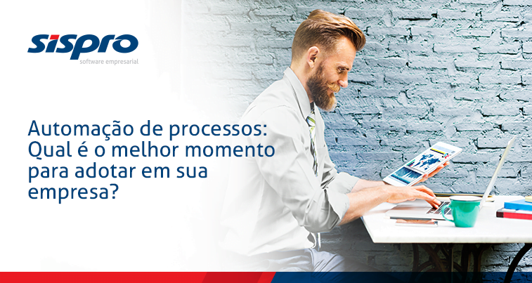 Automação de processos: Qual é o melhor momento para adotar em sua empresa?