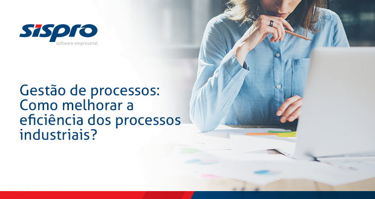 Gestão de Processos: Como Melhorar a Eficiência dos Processos Industriais?