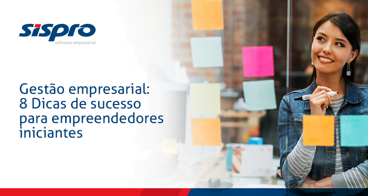 Gestão Empresarial: 8 Dicas de Sucesso Para Empreendedores Iniciantes