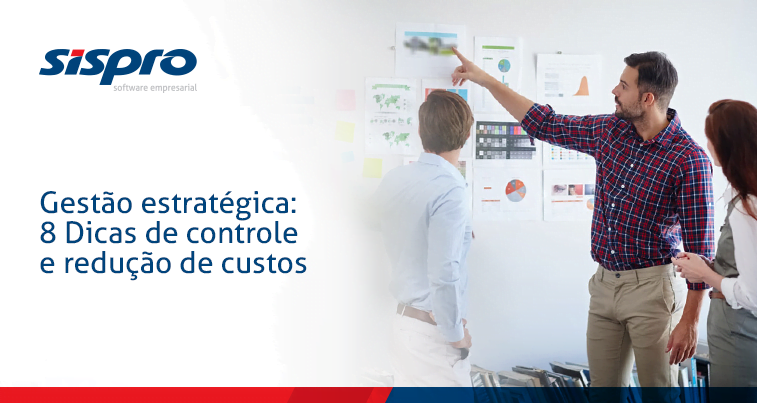 Gestão Estratégica: 8 Dicas de Controle e Redução de Custos