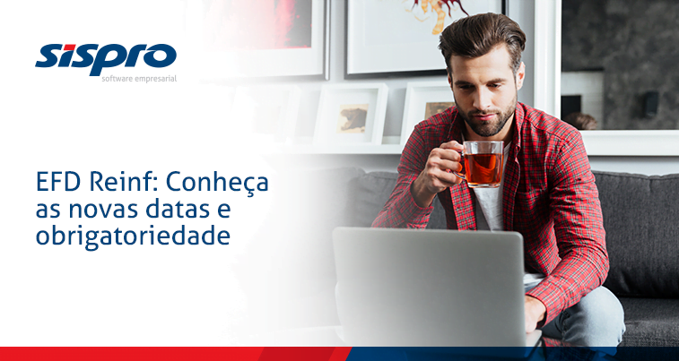 EFD Reinf: Conheça as novas datas e obrigatoriedade
