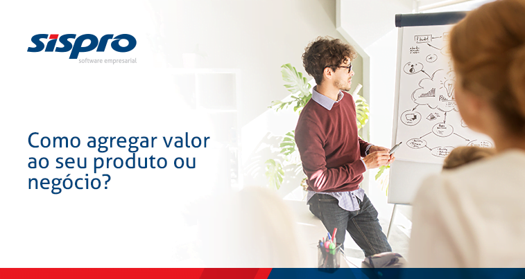 Como agregar valor ao seu produto ou negócio?