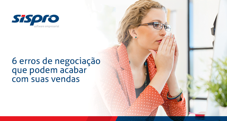 6 erros de negociação que podem acabar com suas vendas