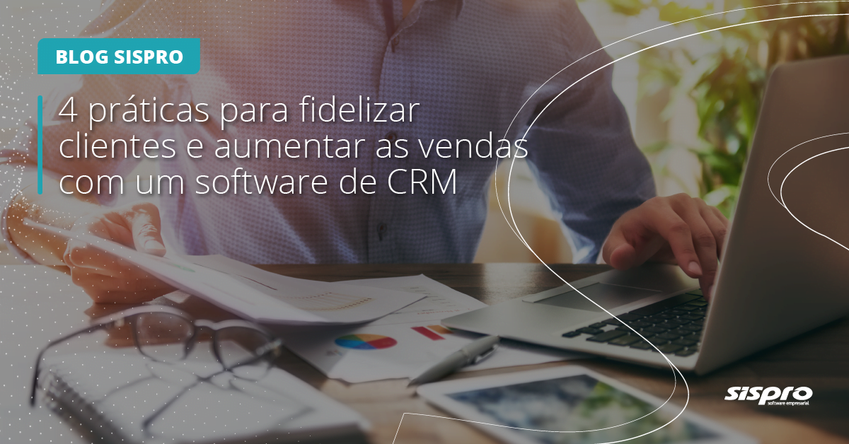 como fidelizar clientes com o software de crm