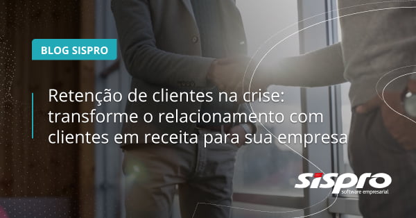 como melhorar a retenção de clientes na crise