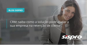 como o CRM ajuda na retenção de clientes