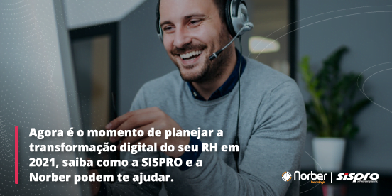 Agora é o momento de planejar a transformação digital do seu RH em 2021, saiba como a SISPRO e a Norber podem te ajudar