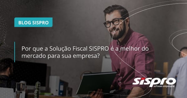 Por que a Solução Fiscal SISPRO é a melhor do mercado