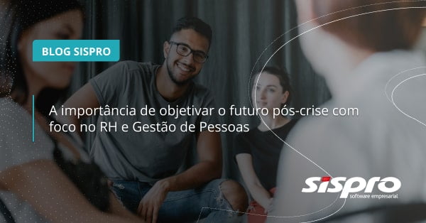 Qual a importância de focar no RH e gestão de pessoas no pós-crise