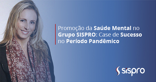 Promoção da Saúde Mental no Grupo Sispro: Case de Sucesso no Período Pandêmico