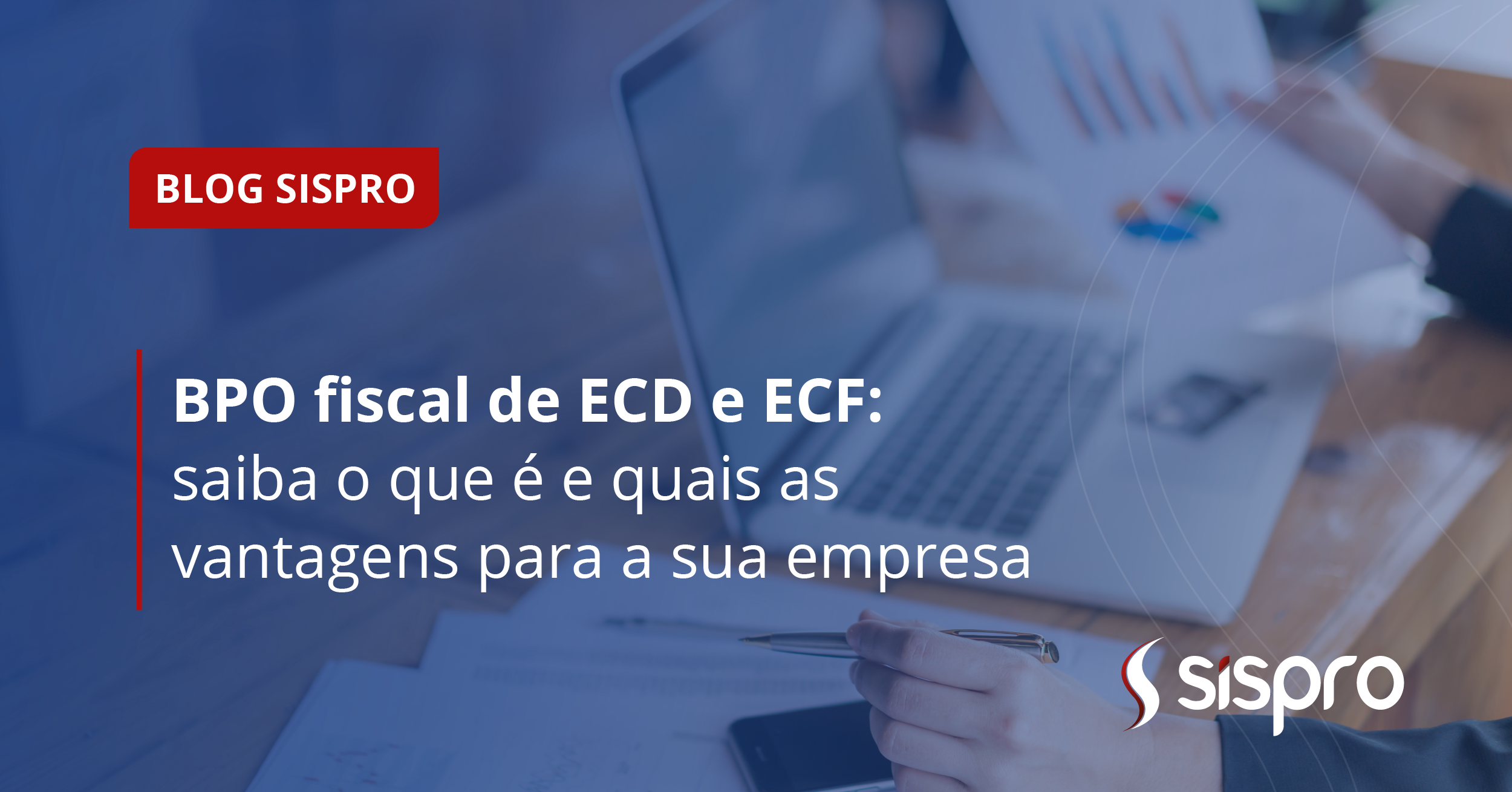 BPO fiscal de ECD e ECF: saiba o que é e quais as vantagens para a sua empresa