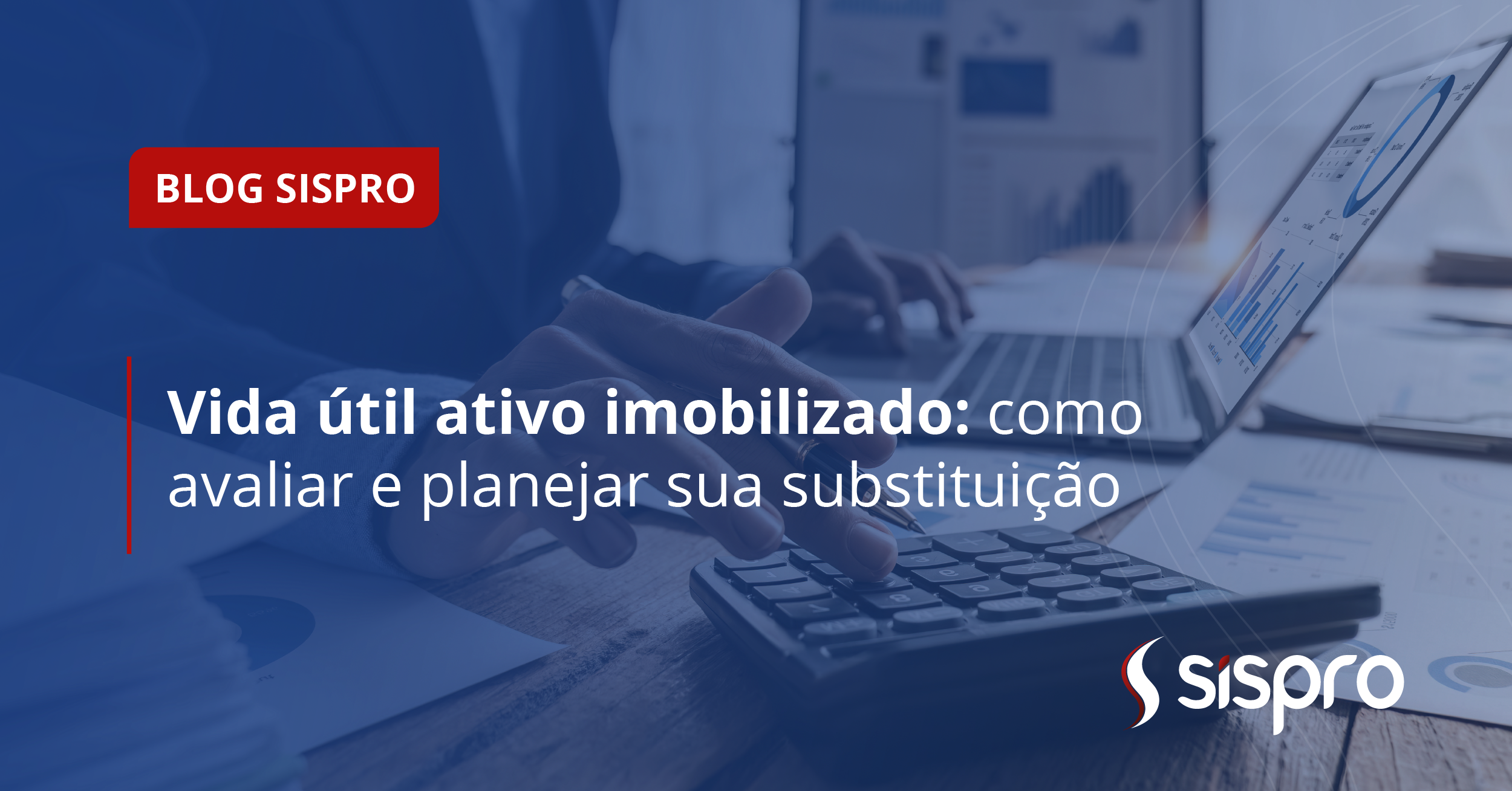 Vida útil ativo imobilizado: como avaliar e planejar sua substituição?
