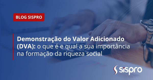 [Otimização] Demonstração do Valor Adicionado (DVA): o que é e qual a sua importância na formação da riqueza social