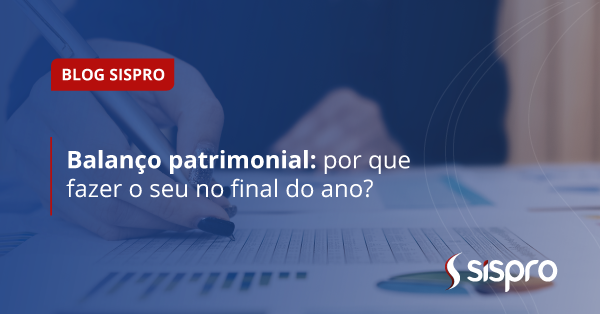 Balanço patrimonial de fim de ano: saiba por que fazer