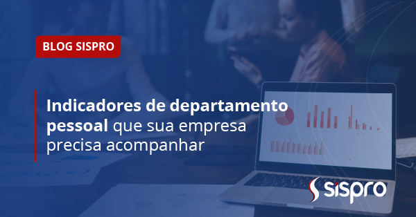 4 indicadores de departamento pessoal que sua empresa precisa acompanhar