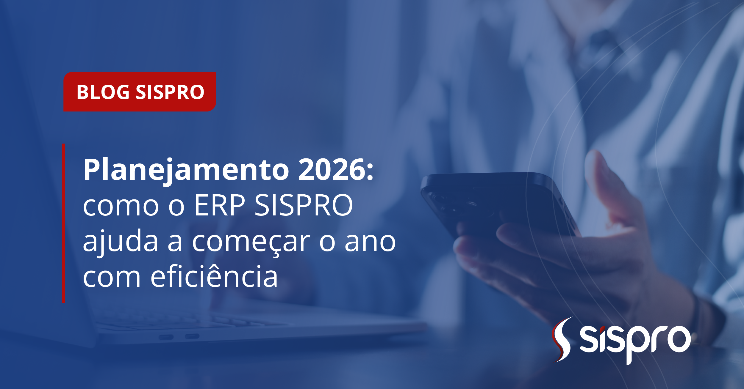 Planejamento 2026: como o ERP SISPRO ajuda a começar o ano com eficiência