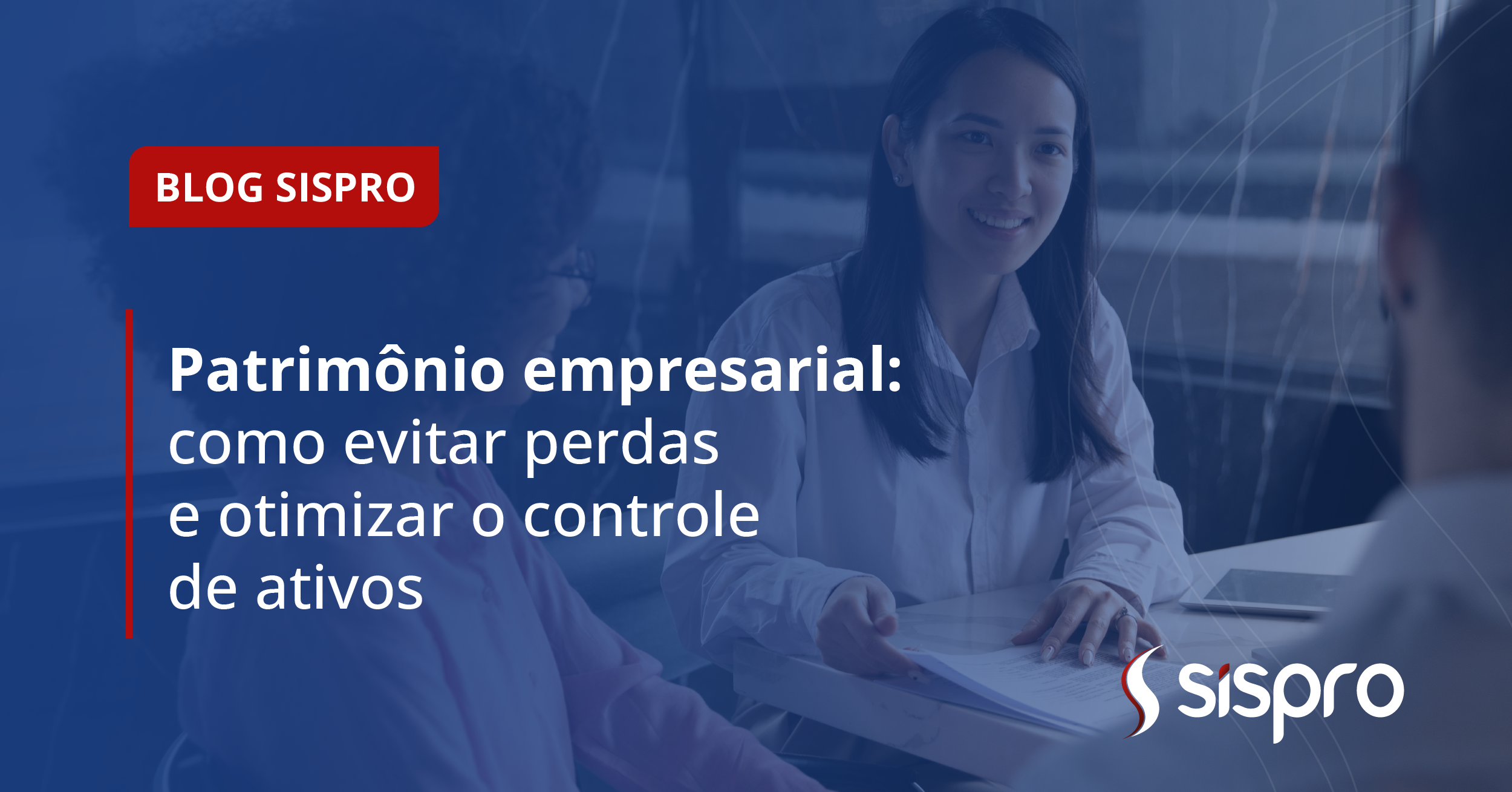 Patrimônio empresarial: como evitar perdas e otimizar o controle de ativos