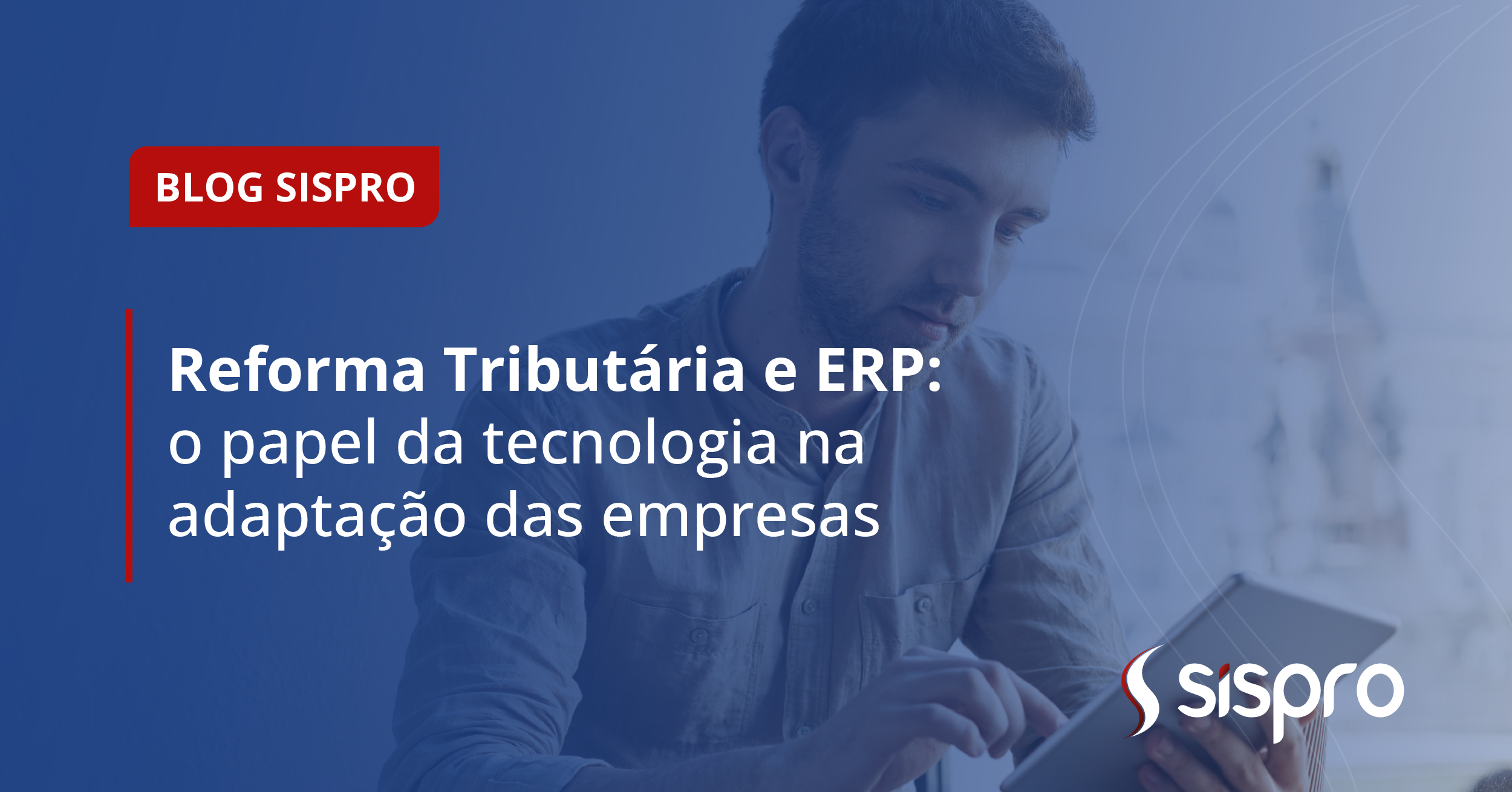 Reforma Tributária e ERP: o papel da tecnologia na adaptação das empresas