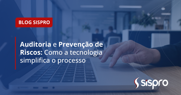 Auditoria e prevenção de riscos: como a tecnologia simplifica o processo