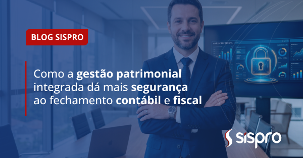 Como a gestão patrimonial integrada dá mais segurança ao fechamento contábil e fiscal