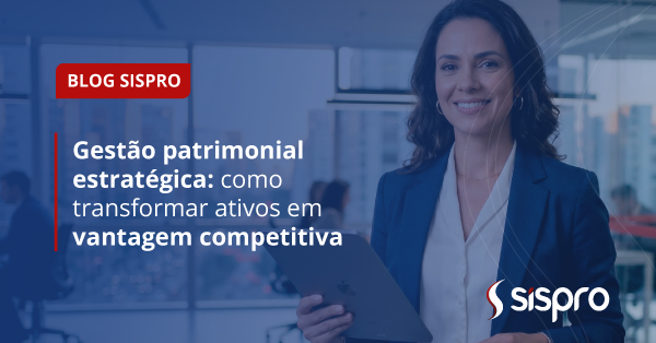 Gestão patrimonial estratégica: como transformar ativos em vantagem competitiva