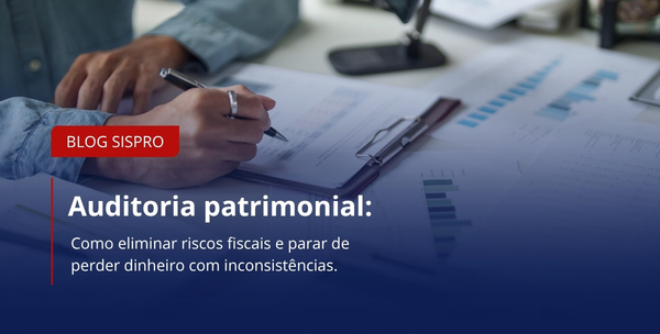 Auditoria patrimonial: como eliminar riscos fiscais e parar de perder dinheiro com inconsistências