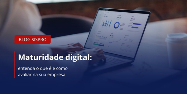 Maturidade digital: entenda o que é e como avaliar na sua empresa