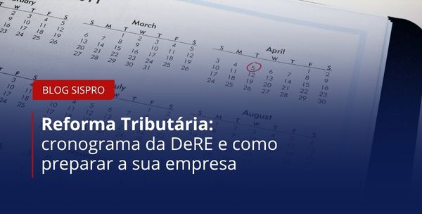 Reforma Tributária: cronograma da DeRE e como preparar a sua empresa